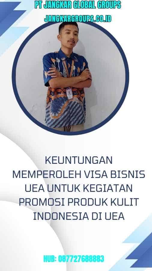 Keuntungan Memperoleh Visa Bisnis UEA untuk Kegiatan Promosi Produk Kulit Indonesia di UEA