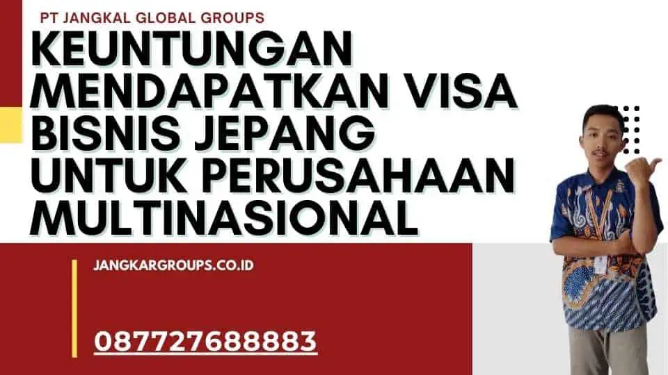 Keuntungan Mendapatkan Visa Bisnis Jepang Untuk Perusahaan Multinasional