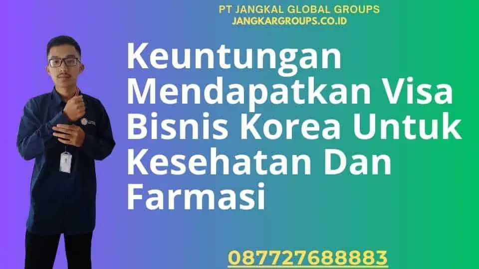 Keuntungan Mendapatkan Visa Bisnis Korea Untuk Kesehatan Dan Farmasi