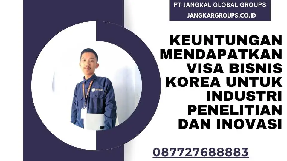 Keuntungan Mendapatkan Visa Bisnis Korea untuk Industri Penelitian dan Inovasi