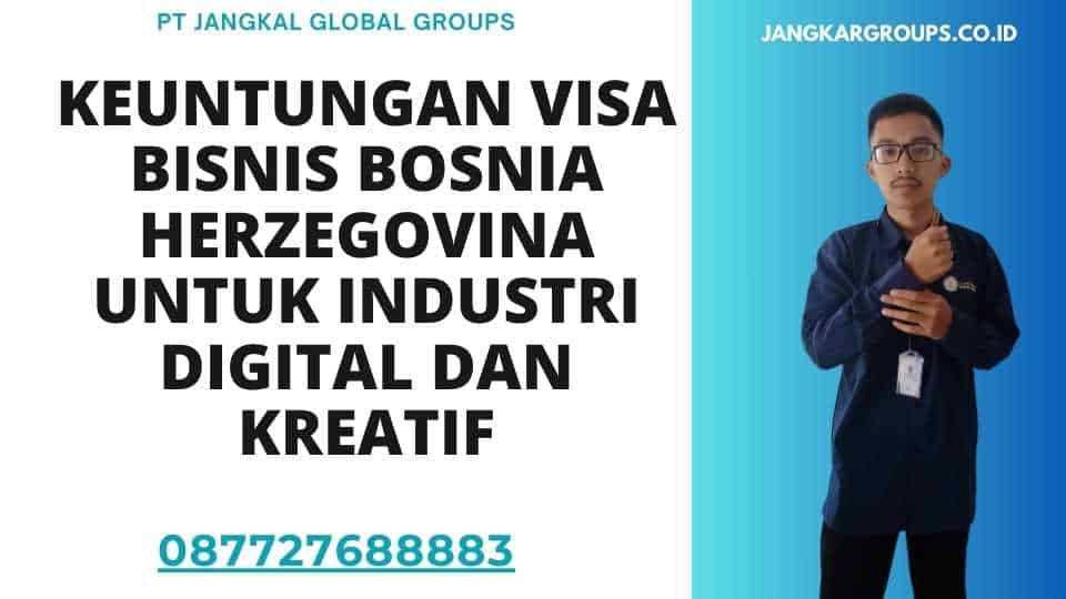 Keuntungan Visa Bisnis Bosnia Herzegovina Untuk Industri Digital Dan Kreatif