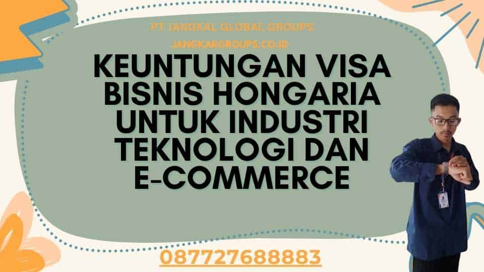 Keuntungan Visa Bisnis Hongaria untuk Industri Teknologi dan E-Commerce