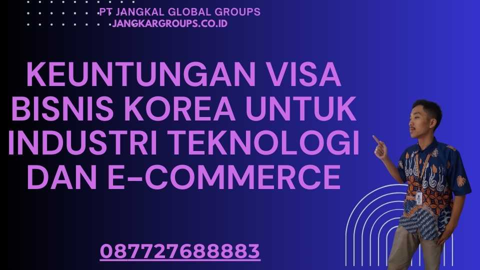 Keuntungan Visa Bisnis Korea Untuk Industri Teknologi Dan E-Commerce