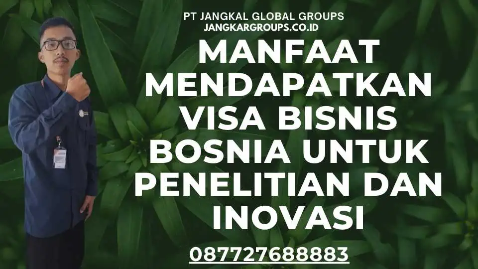 Manfaat Mendapatkan Visa Bisnis Bosnia Untuk Penelitian Dan Inovasi