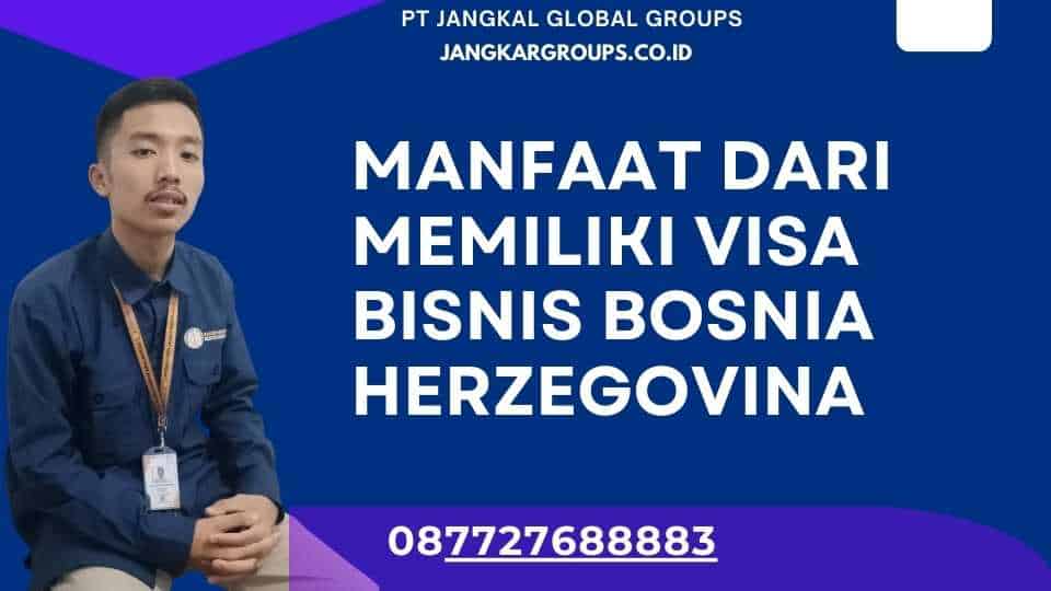 Manfaat dari Memiliki Visa Bisnis Bosnia Herzegovina