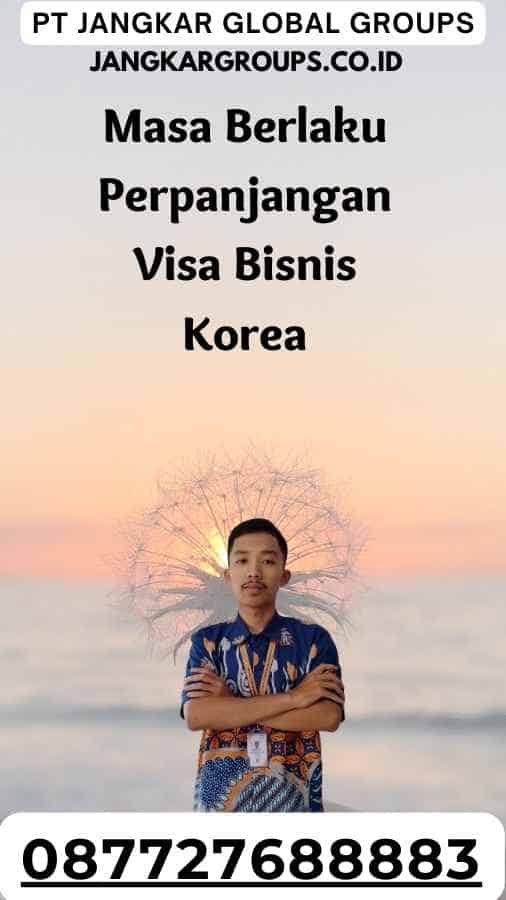 Masa Berlaku Perpanjangan Visa Bisnis Korea