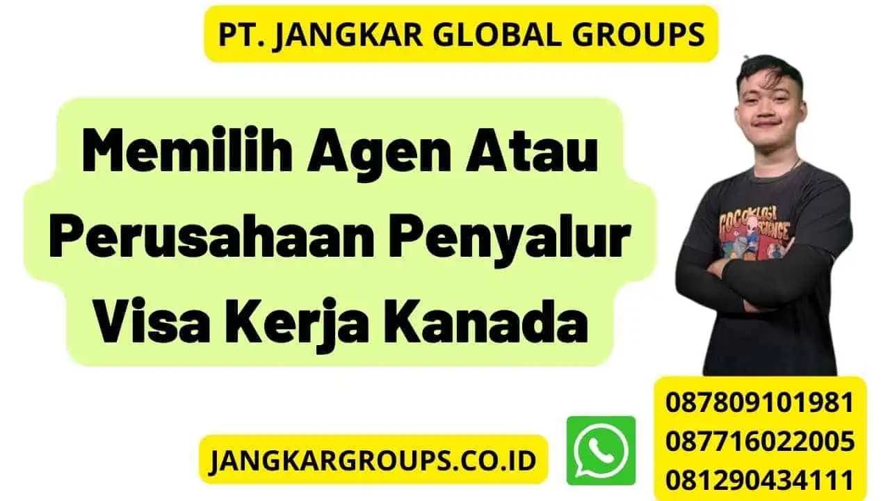 Memilih Agen Atau Perusahaan Penyalur Visa Kerja Kanada