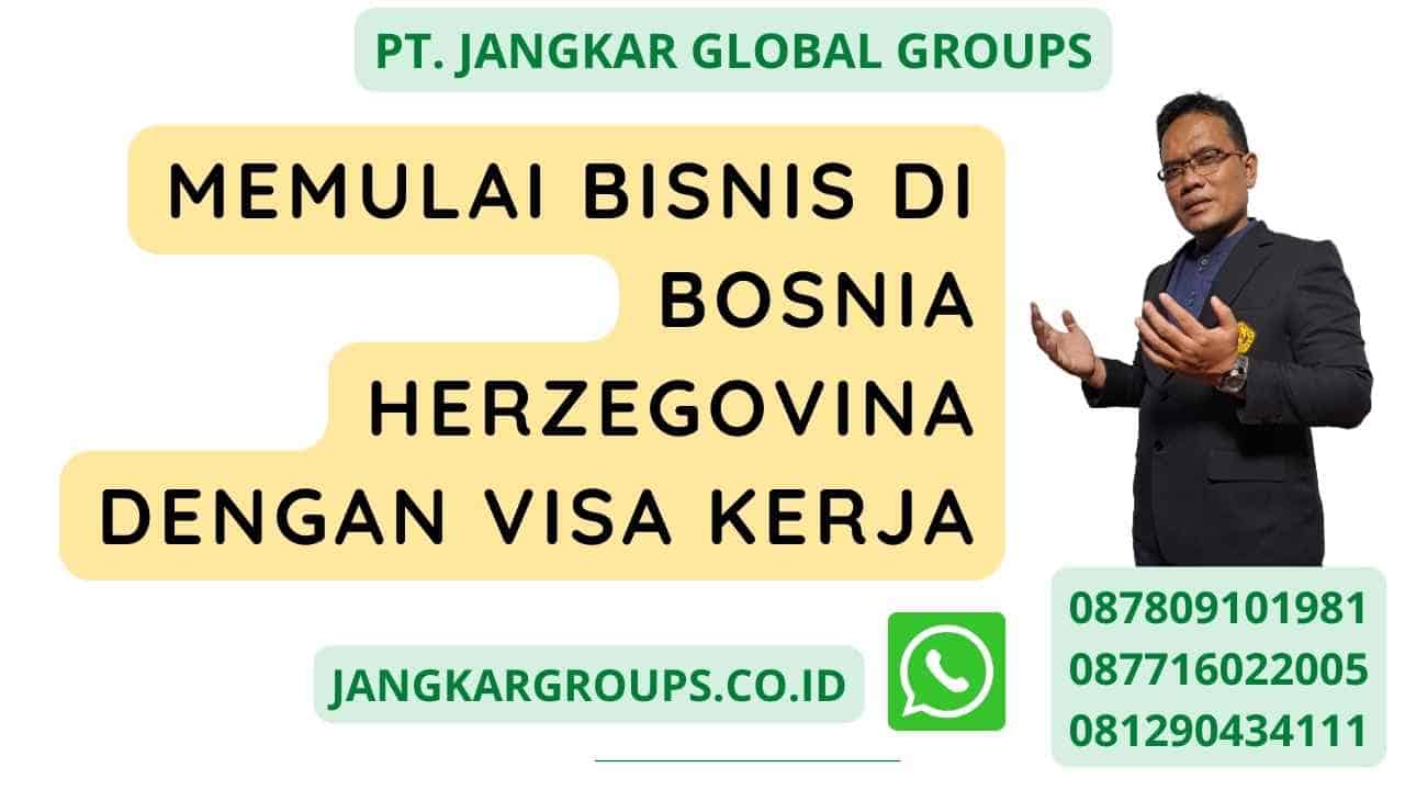 Memulai Bisnis di Bosnia Herzegovina dengan Visa Kerja