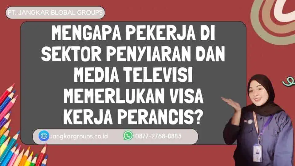 Mengapa Pekerja Di Sektor Penyiaran Dan Media Televisi Memerlukan Visa Kerja Perancis