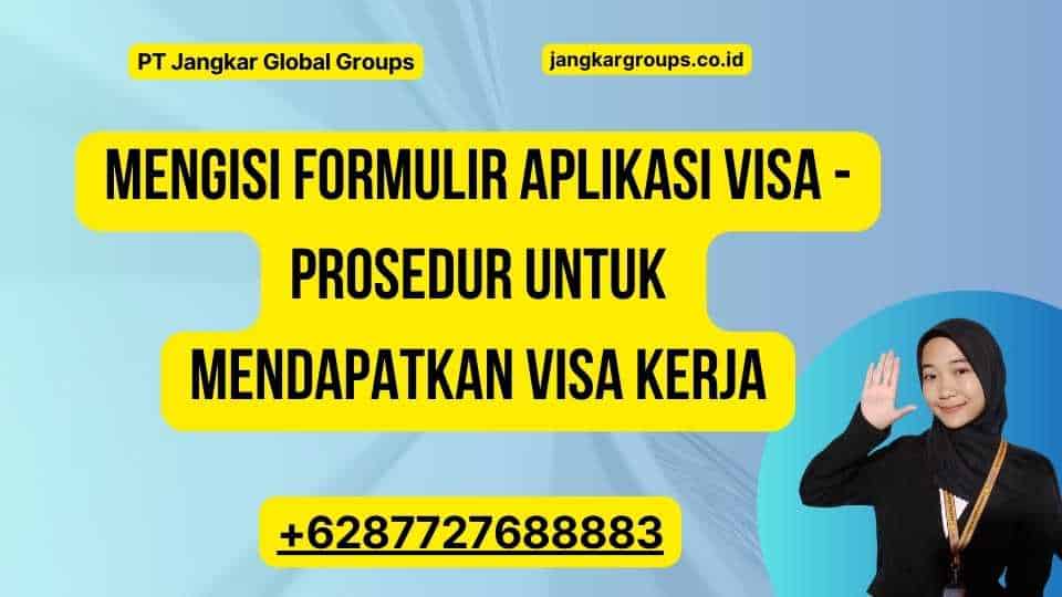 Mengisi formulir aplikasi visa - Prosedur Untuk Mendapatkan Visa Kerja