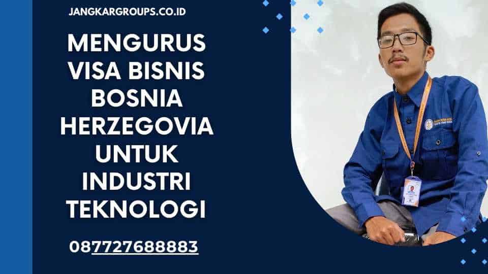 Mengurus Visa Bisnis Bosnia Herzegovia Untuk Industri Teknologi