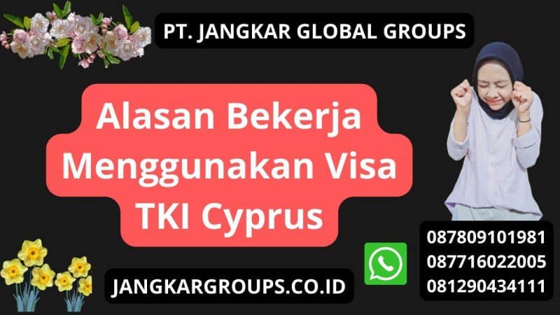 Alasan Bekerja Menggunakan Visa TKI Cyprus
