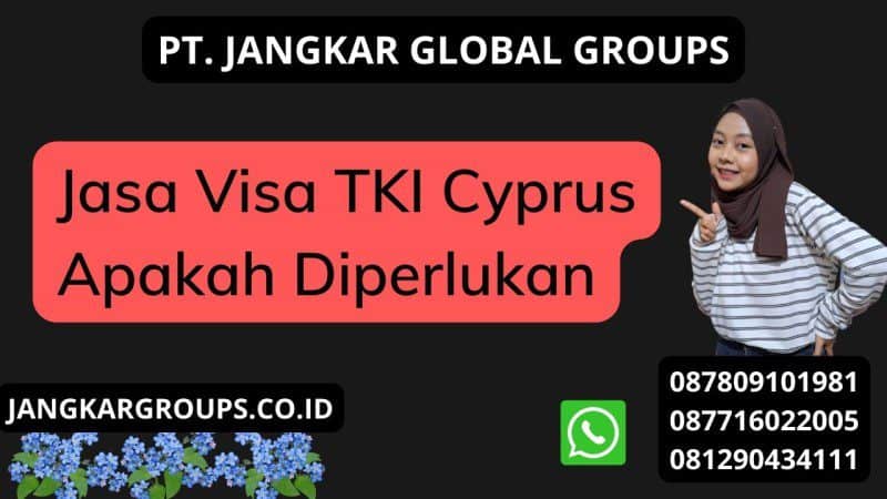 Jasa Visa TKI Cyprus Apakah Diperlukan