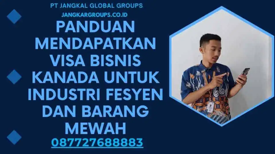 Panduan Mendapatkan Visa Bisnis Kanada Untuk Industri Fesyen Dan Barang Mewah