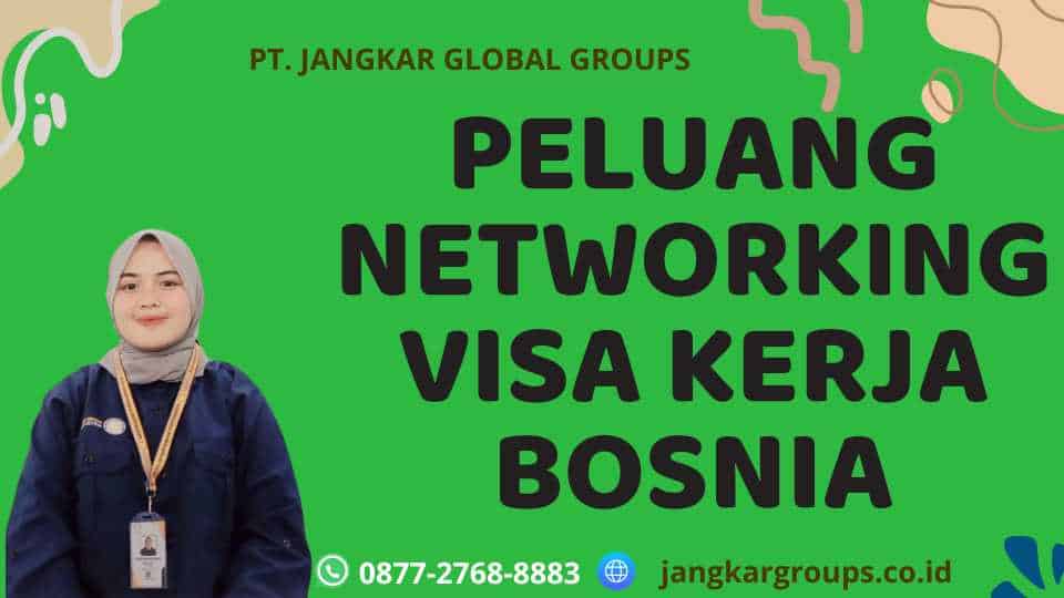 Peluang Networking Visa Kerja Bosnia