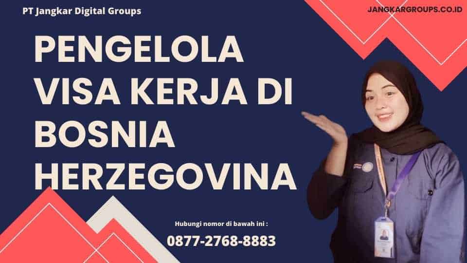 Pengelola Visa Kerja di Bosnia Herzegovina