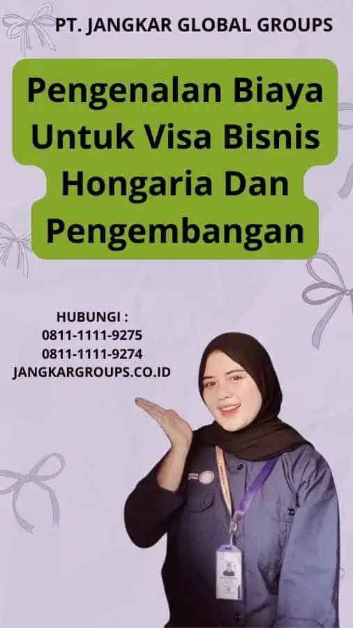 Pengenalan Biaya Untuk Visa Bisnis Hongaria Dan Pengembangan