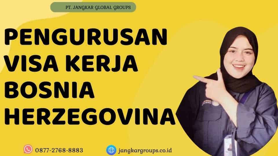 Pengurusan Visa Kerja Bosnia Herzegovina
