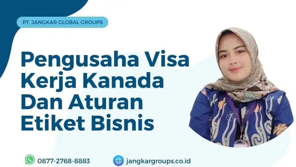 Pengusaha Visa Kerja Kanada Dan Aturan Etiket Bisnis