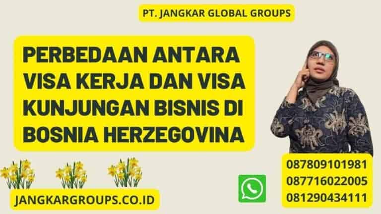 Perbedaan Antara Visa Kerja Dan Visa Kunjungan Bisnis Di Bosnia ...