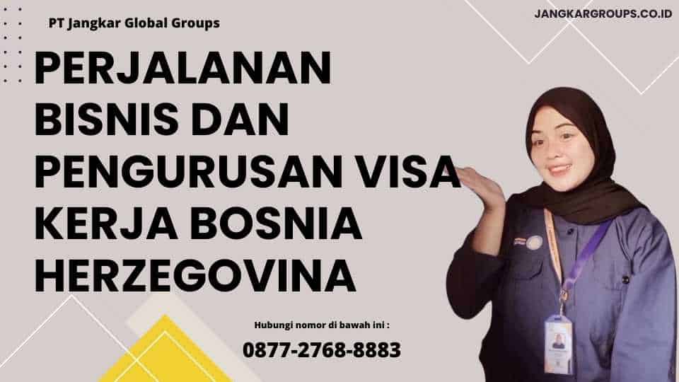 Perjalanan Bisnis Dan Pengurusan Visa Kerja Bosnia Herzegovina