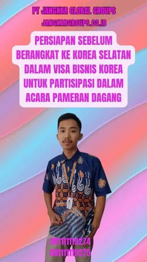 Persiapan Sebelum Berangkat ke Korea Selatan Dalam Visa Bisnis Korea untuk Partisipasi dalam Acara Pameran Dagang