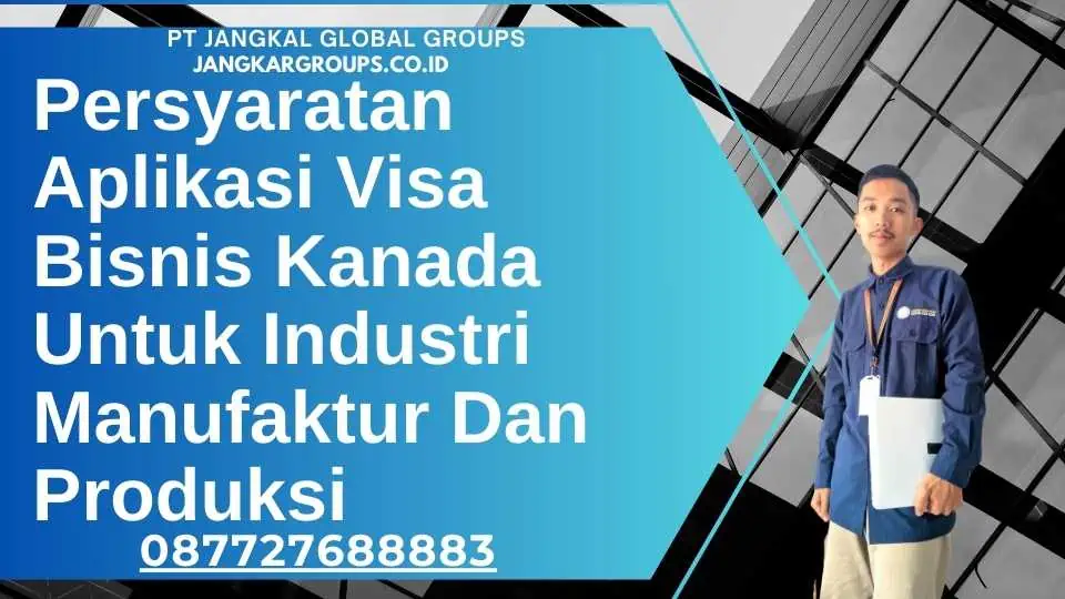 Persyaratan Aplikasi Visa Bisnis Kanada Untuk Industri Manufaktur Dan Produksi