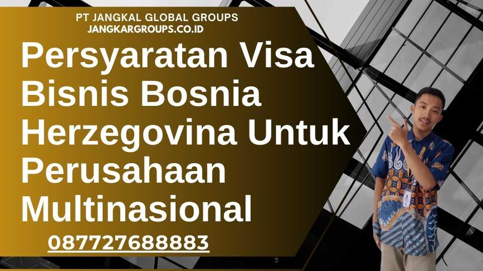 Persyaratan Visa Bisnis Bosnia Herzegovina Untuk Perusahaan Multinasional