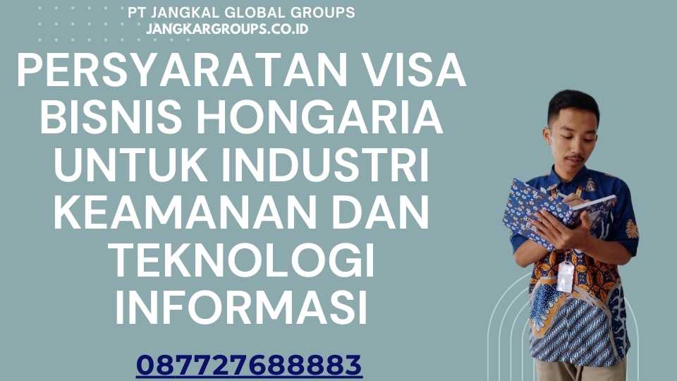 Persyaratan Visa Bisnis Hongaria Untuk Industri Keamanan Dan Teknologi Informasi
