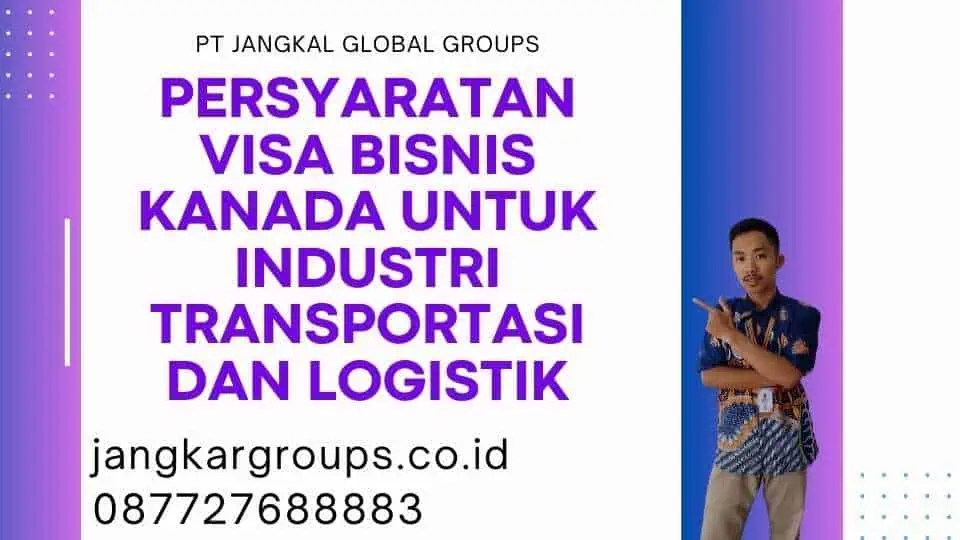 Persyaratan Visa Bisnis Kanada Untuk Industri Transportasi Dan Logistik