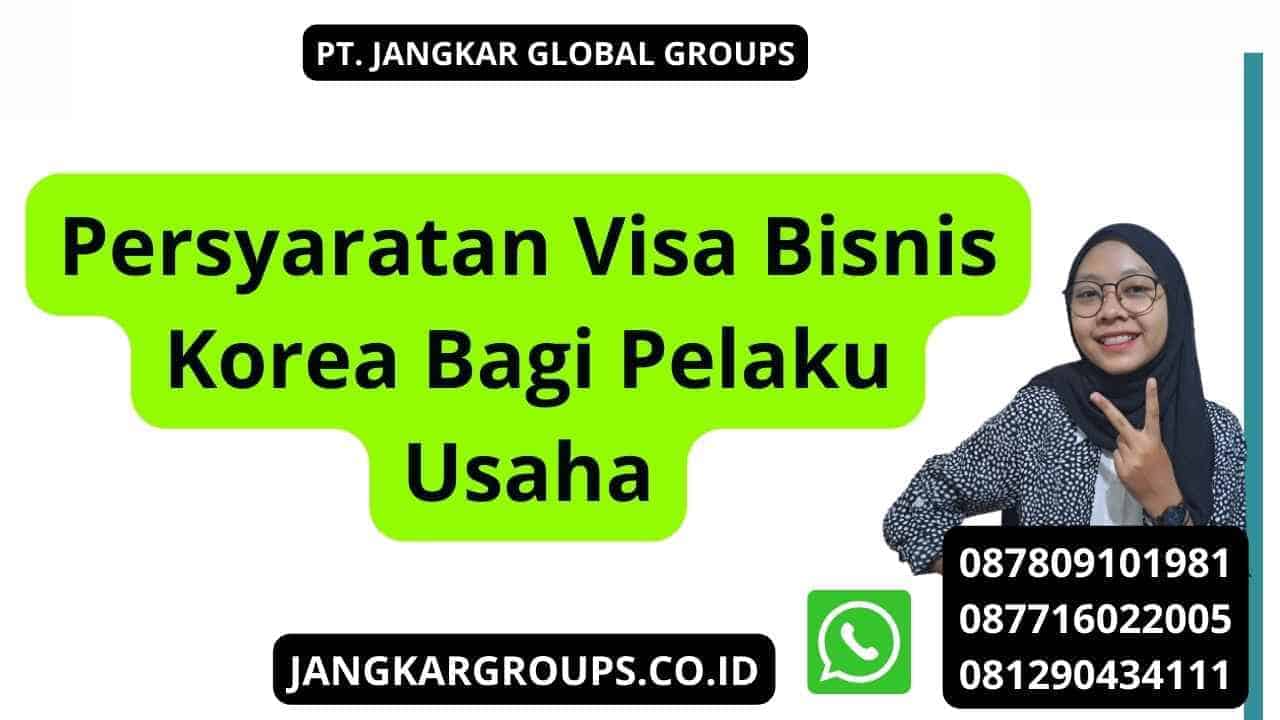 Persyaratan Visa Bisnis Korea Bagi Pelaku Usaha – Jangkar Global Groups