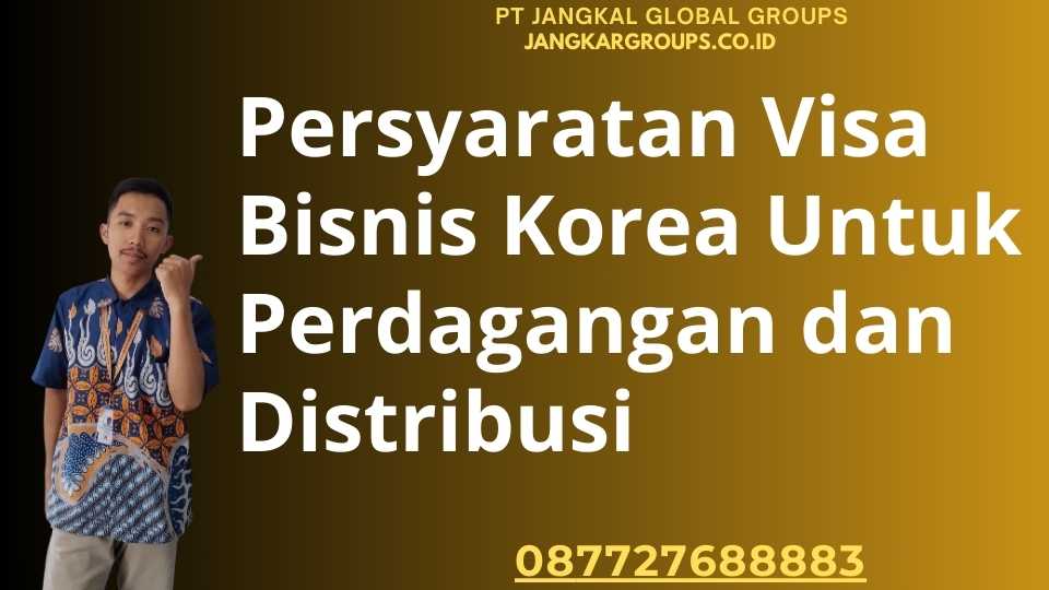 Persyaratan Visa Bisnis Korea Untuk Perdagangan dan Distribusi