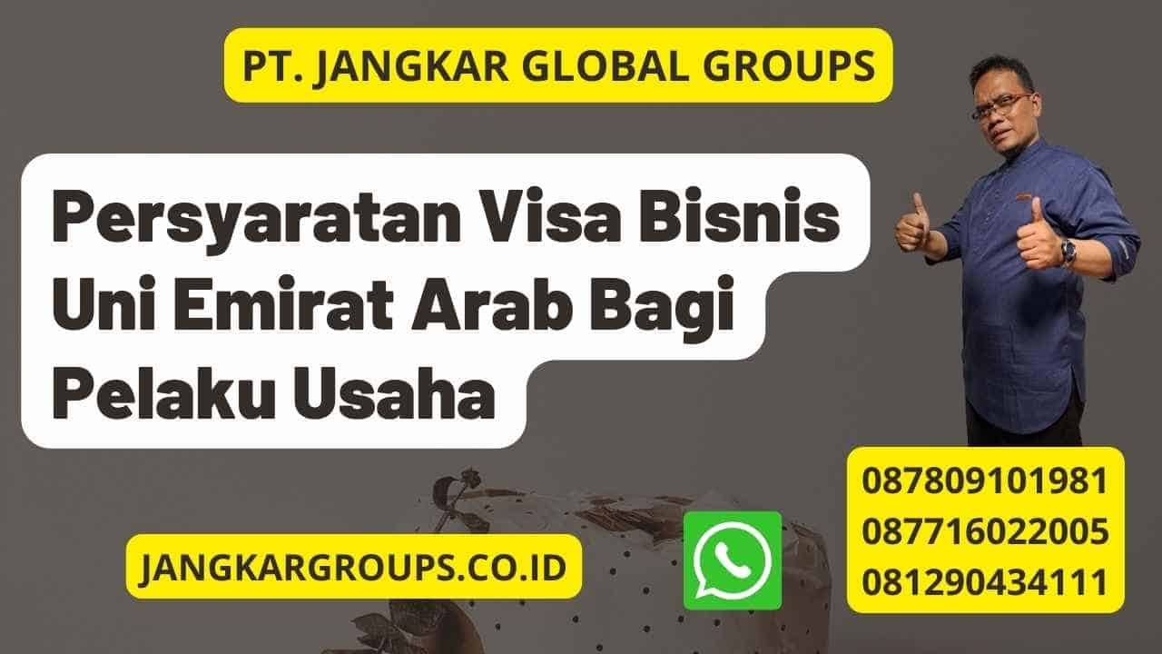 Persyaratan Visa Bisnis Uni Emirat Arab Bagi Pelaku Usaha