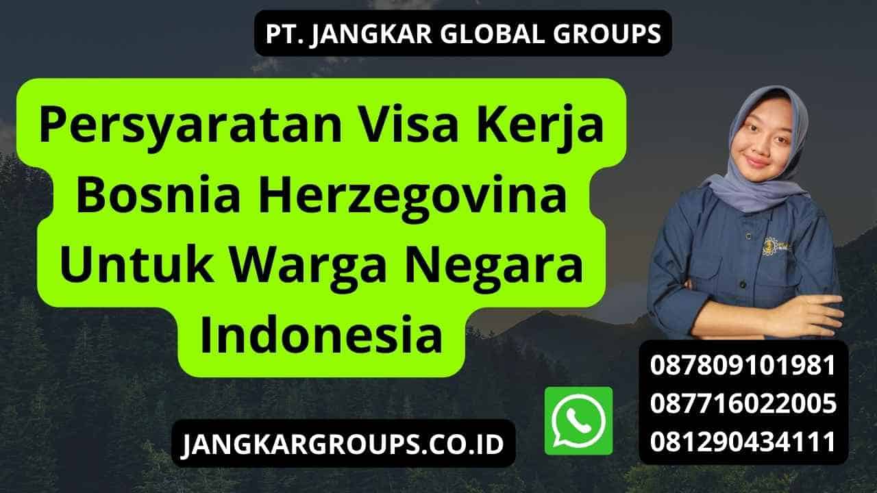 Persyaratan Visa Kerja Bosnia Herzegovina Untuk Warga Negara Indonesia