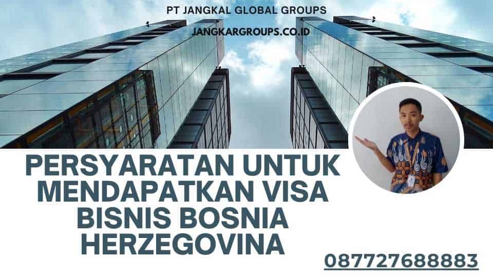 Persyaratan untuk Mendapatkan Visa Bisnis Bosnia Herzegovina