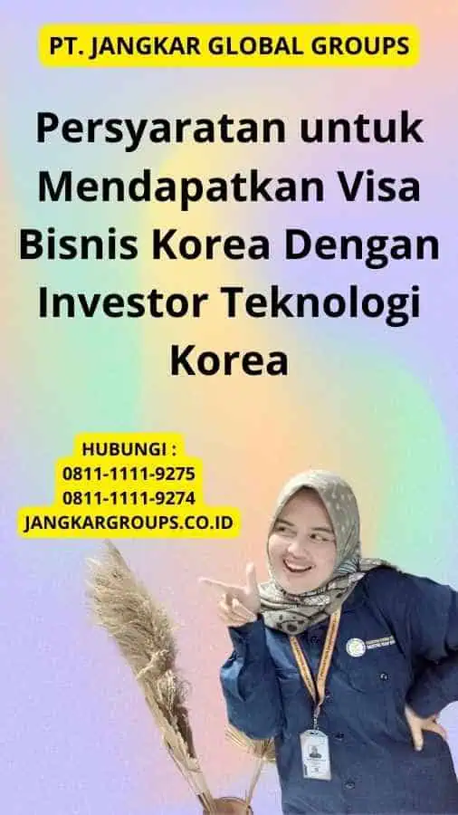 Persyaratan untuk Mendapatkan Visa Bisnis Korea Dengan Investor Teknologi Korea