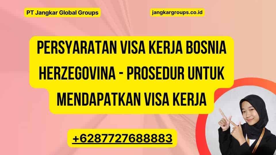 Persyaratan visa kerja Bosnia Herzegovina - Prosedur Untuk Mendapatkan Visa Kerja