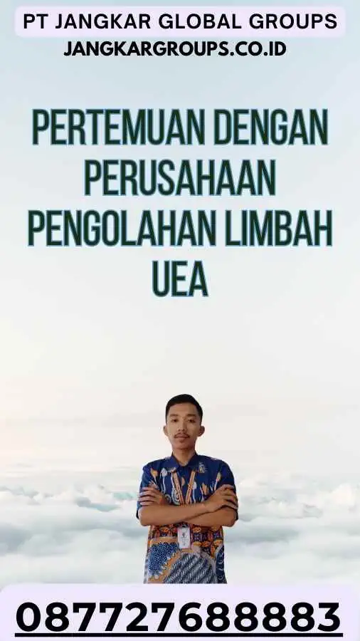 Pertemuan Dengan Perusahaan Pengolahan Limbah UEA