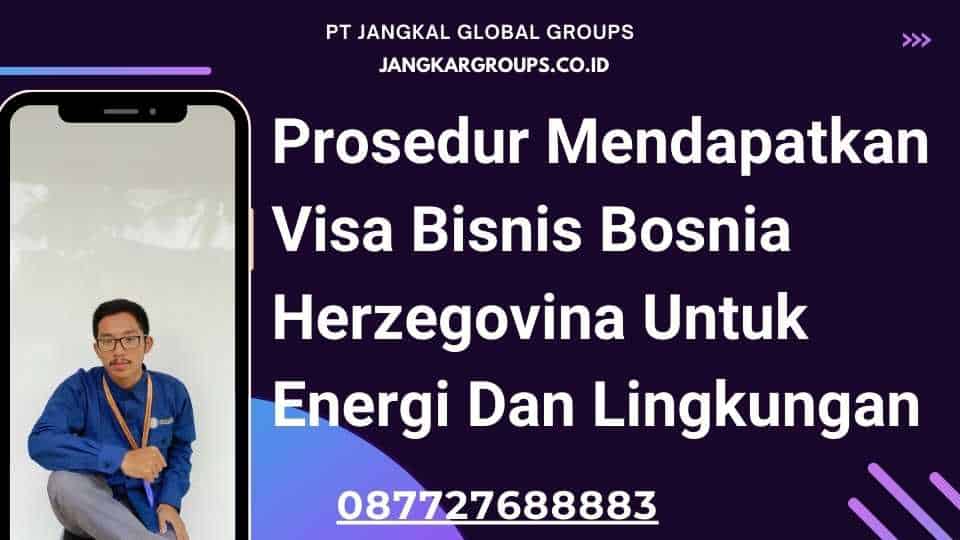 Prosedur Mendapatkan Visa Bisnis Bosnia Herzegovina Untuk Energi Dan Lingkungan