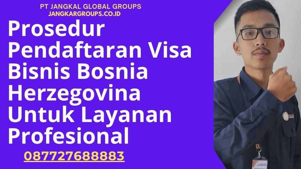 Prosedur Pendaftaran Visa Bisnis Bosnia Herzegovina Untuk Layanan Profesional