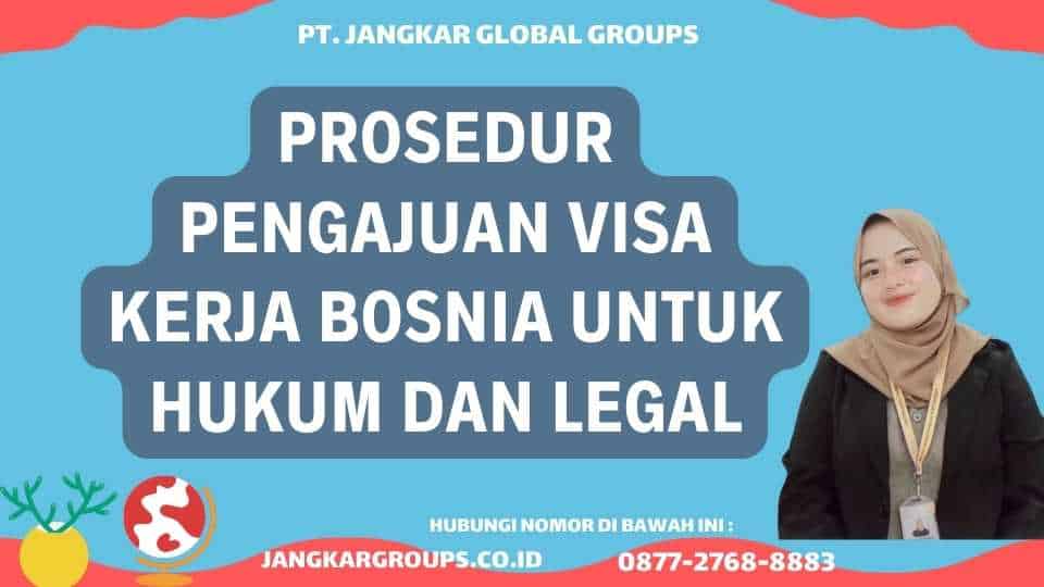 Prosedur Pengajuan Visa Kerja Bosnia Untuk Hukum dan Legal