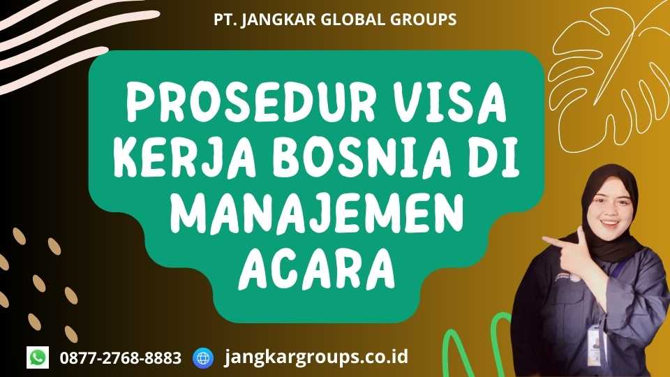 Prosedur Visa Kerja Bosnia Di Manajemen Acara