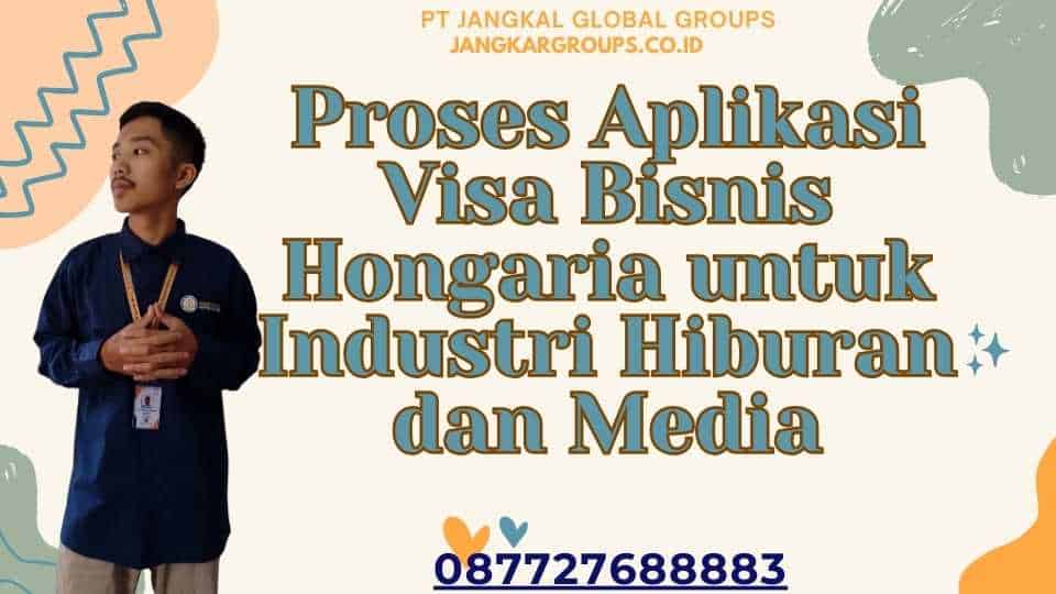 Proses Aplikasi Visa Bisnis Hongaria untuk Industri Hiburan dan Media