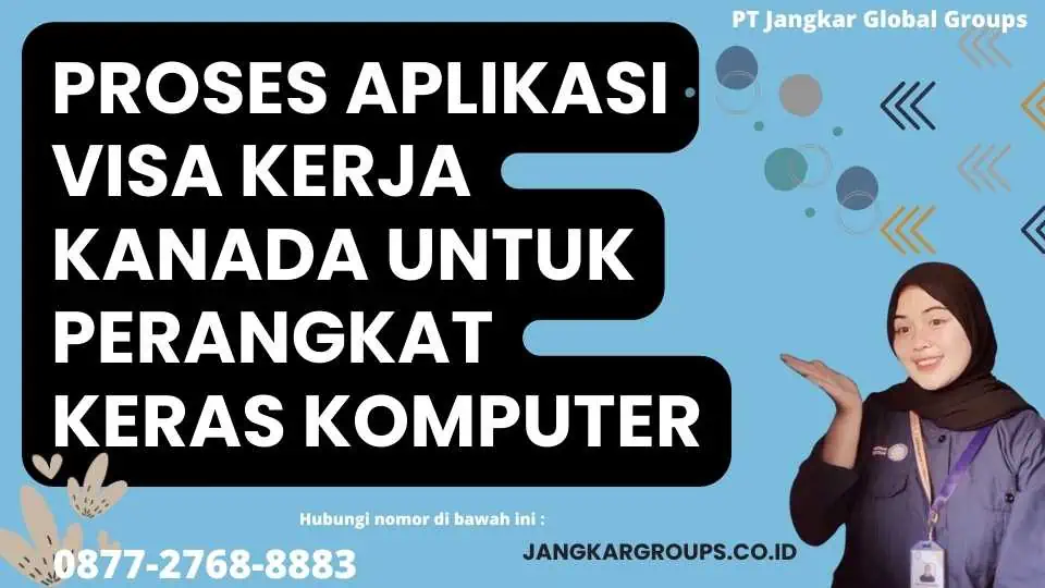 Proses Aplikasi Visa Kerja Kanada Untuk Perangkat Keras Komputer