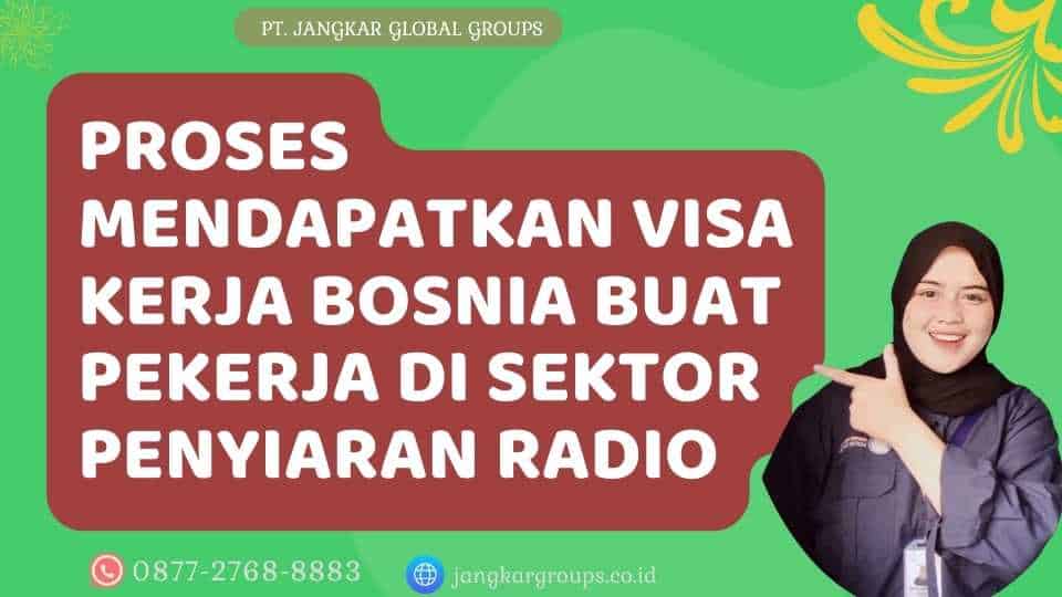 Proses Mendapatkan Visa Kerja Bosnia Buat Pekerja Di Sektor Penyiaran Radio