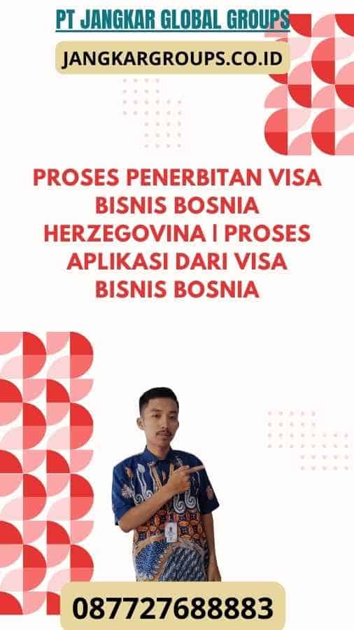 Proses Penerbitan Visa Bisnis Bosnia Herzegovina Proses Aplikasi Dari Visa Bisnis Bosnia