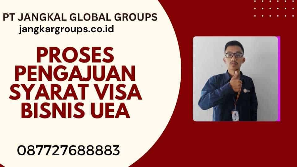 Proses Pengajuan Syarat Visa Bisnis UEA
