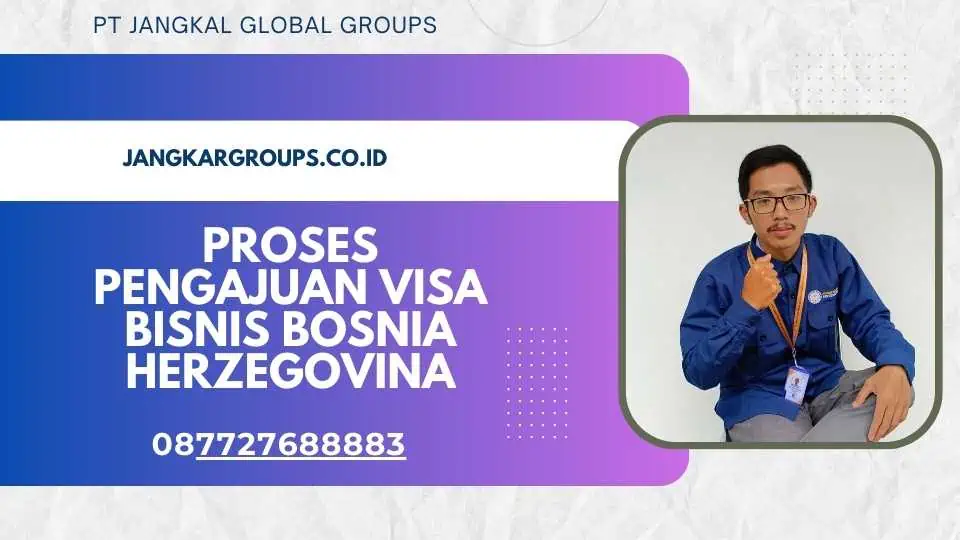 Proses Pengajuan Visa Bisnis Bosnia Herzegovina