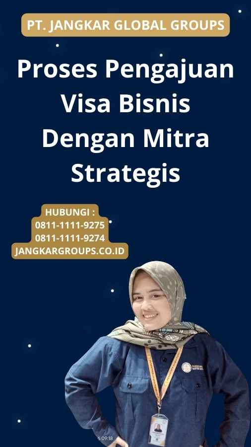 Proses Pengajuan Visa Bisnis Dengan Mitra Strategis