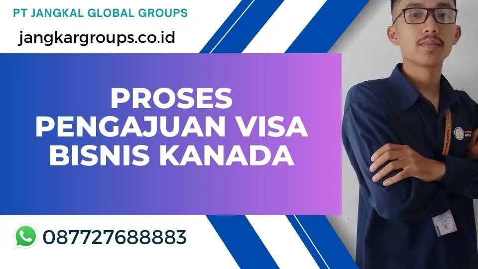 Proses Pengajuan Visa Bisnis Kanada